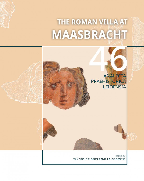The Roman Villa At Maasbracht The Archaeology And History Of A Roman Settlement On The Banks Of The River Meuse Province Of Limburg The Netherlands 1st Edition W K Vos Corrie Bakels T A Goossens