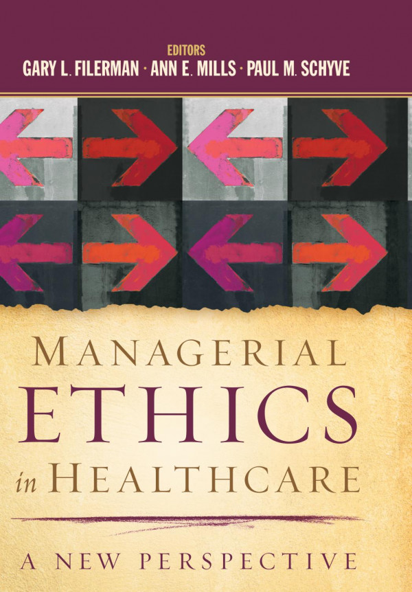 Managerial Ethics In Healthcare A New Perspective Gary Filerman Ann E Mills Paul M Schyve