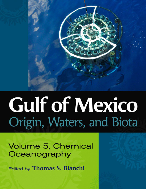 Gulf Of Mexico Origin Waters And Biota Volume 5 Chemical Oceanography 1st Edition Thomas S Bianchi Andrew R Margolin Elise Morrison Delores M Robinson Brad E Rosenheim Ruoying He Jennifer Warrillow Gary Hitchcock Sumit Chakraborty Kendra Daly