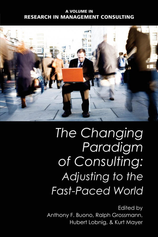 The Changing Paradigm Of Consulting Adjusting To The Fastpaced World 1st Edition Anthony F Buono Ralph Grossmann Hubert Lobnig