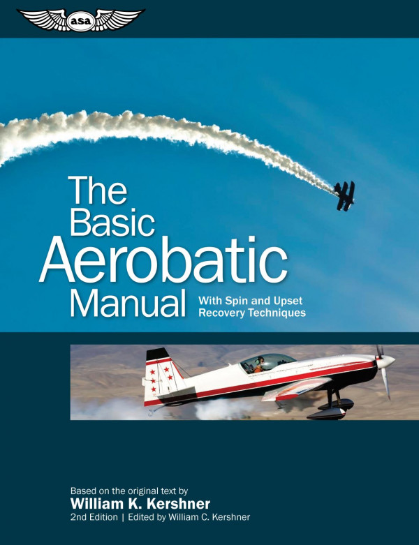 The Basic Aerobatic Manual With Spin And Upset Recovery Techniques 1st Edition William K Kershner William C Kershner