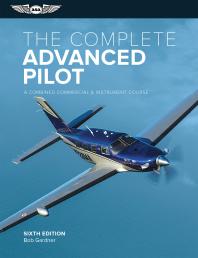 The Complete Advanced Pilot A Combined Commercial And Instrument Course 6th Edition Bob Gardner