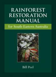 Rainforest Restoration Manual For Southeastern Australia 1st Edition Bill Peel