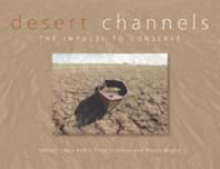 Desert Channels The Impulse To Conserve 1st Edition Libby Robin Chris Dickman Mandy Martin