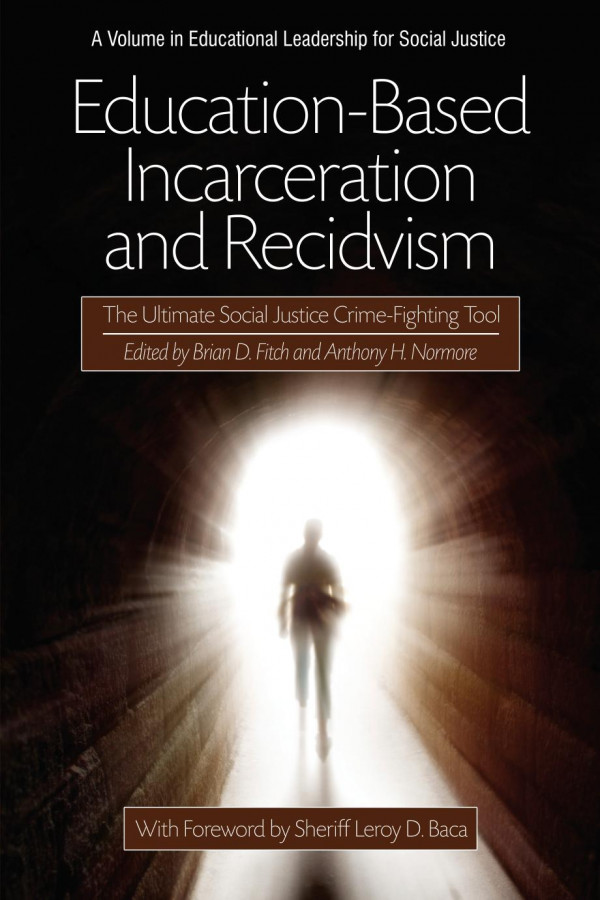 Educationbased Incarceration And Recidivism The Ultimate Social Justice Crime Fighting Tool 1st Edition Brian D Fitch Anthony H Normore