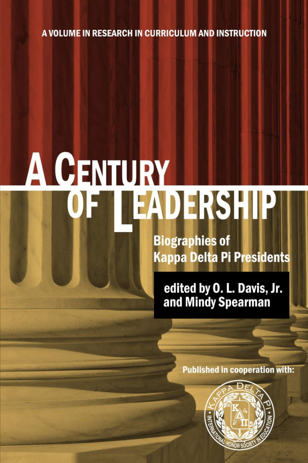 A Century Of Leadership Biographies Of Kappa Delta Pi Presidents 1st Edition O L Davis Mindy Spearman