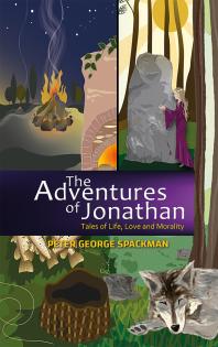 The Adventures Of Jonathan Tales Of Life Love And Morality Peter George Spackman