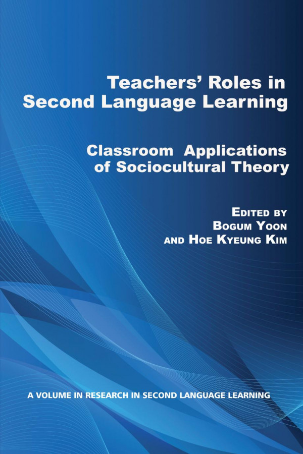 Teachers Roles In Second Language Learning Classroom Applications Of Sociocultural Theory 1st Edition Bogum Yoon Hoe Kyeung Kim