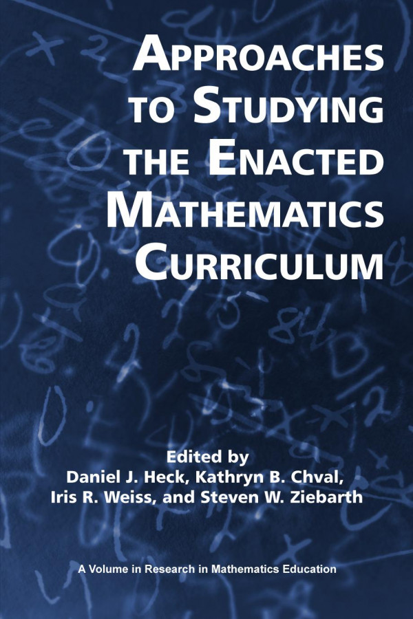 Approaches To Studying The Enacted Mathematics Curriculum 1st Edition Dan Heck Kathryn Chval Iris Weiss