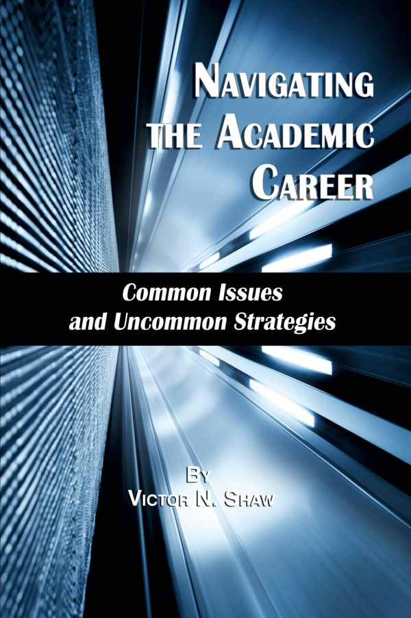 Navigating The Academic Career Common Issues And Uncommon Strategies 1st Edition Victor N Shaw