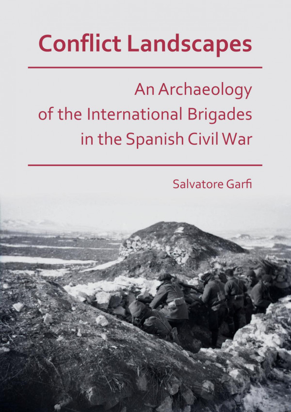 Conflict Landscapes An Archaeology Of The International Brigades In The Spanish Civil War 1st Edition Salvatore Garfi