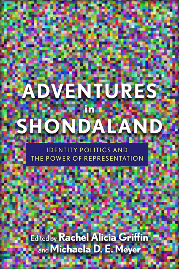 Adventures In Shondaland Identity Politics And The Power Of Representation 1st Edition Rachel Alicia Griffin Bernadette Calafell Michaela D E Meyer Richard G Jones Emily Vajjala Joan Faber Mcalister Jessica L Furgerson Jennifer Billinson Jade Petermon Shadee Abdi