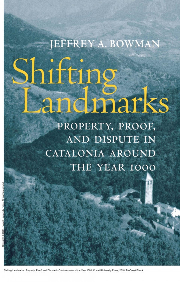 Shifting Landmarks Property Proof And Dispute In Catalonia Around The Year 1000 Jeffrey A Bowman