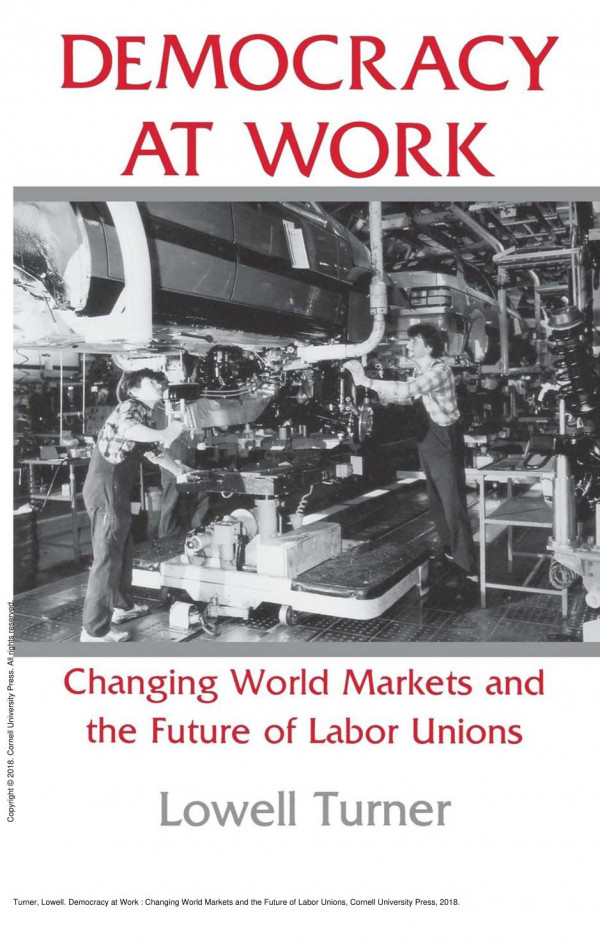 Democracy At Work Changing World Markets And The Future Of Labor Unions Lowell Turner