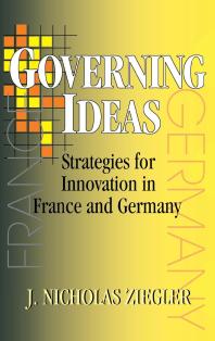Governing Ideas Strategies For Innovation In France And Germany J Nicholas Ziegler