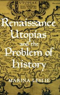 Renaissance Utopias And The Problem Of History Marina Leslie