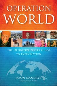 Operation World The Definitive Prayer Guide To Every Nation 7th Edition Jason Mandryk