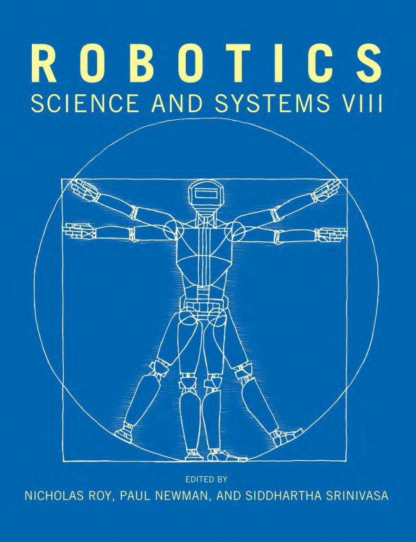 Robotics Science And Systems Viii 1st Edition Nicholas Roy Jonathan Schoenberg Paul Newman Siddhartha Srinivasa Priyanshu Agarwal Suren Kumar Julian Ryde Jason Corso Venkat Krovi Nisar Ahmed