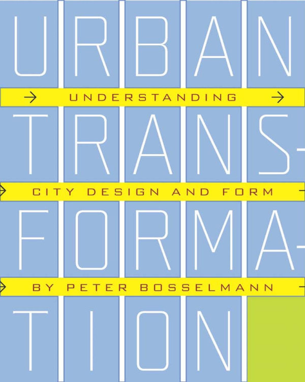 Urban Transformation Understanding City Form And Design 1st Edition Peter Bosselmann