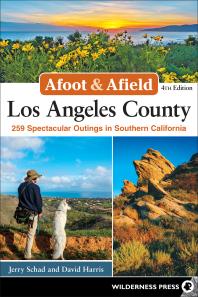 Afoot Afield Los Angeles County 259 Spectacular Outings In Southern California 4th Edition Jerry Schad David Harris