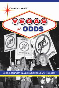 Vegas At Odds Labor Conflict In A Leisure Economy 19601985 1st Edition James P Kraft