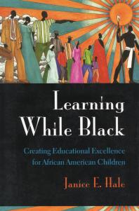 Learning While Black Creating Educational Excellence For Africanamerican Children 1st Edition Janice E Hale V P Franklin