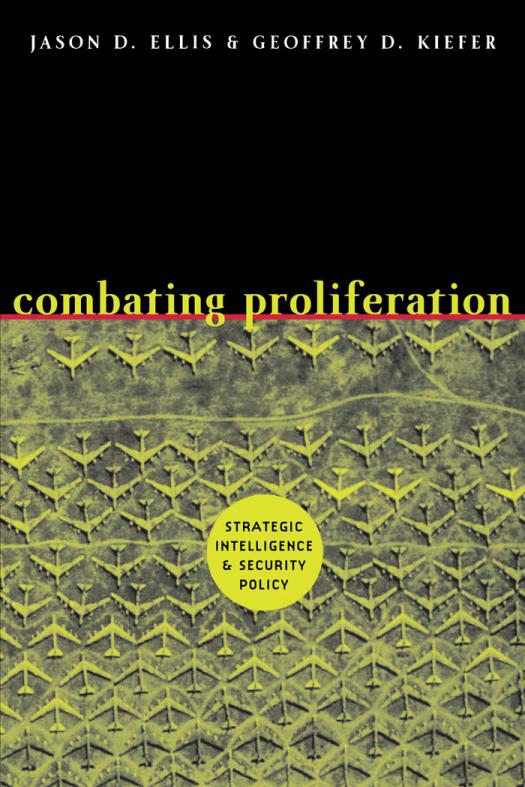 Combating Proliferation Strategic Intelligence And Security Policy 1st Edition Jason D Ellis Geoffrey D Kiefer