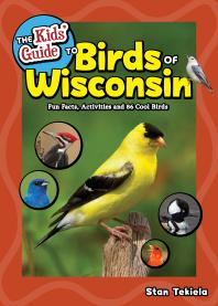 The Kids Guide To Birds Of Wisconsin Fun Facts Activities And 86 Cool Birds Stan Tekiela
