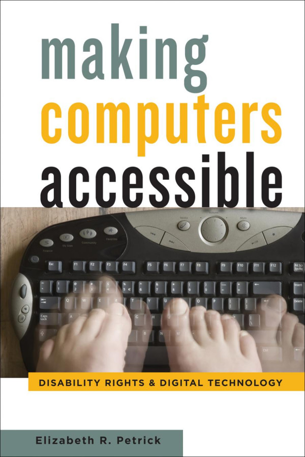 Making Computers Accessible Disability Rights And Digital Technology 1st Edition Elizabeth R Petrick