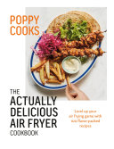 Poppy Cooks The Actually Delicious Air Fryer Cookbook Poppy Otoole