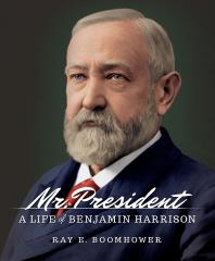 Mr President A Life Of Benjamin Harrison 1st Edition Ray E Boomhower