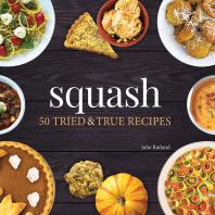 Squash 50 Tried And True Recipes Julia Rutland