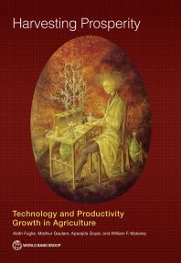 Harvesting Prosperity Technology And Productivity Growth In Agriculture 1st Edition Keith Fuglie Madhur Gautam Aparajita Goyal William F Maloney
