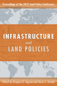 Infrastructure And Land Policies 1st Edition Gregory K Ingram Karin L Brandt Land Policy Conference 7th 2012 Lincoln Institute
