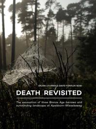 Death Revisited The Excavation Of Three Bronze Age Barrows And Surrounding Landscape At Apeldoornwieselseweg 1st Edition Arjan Louwen