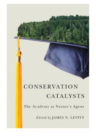 Conservation Catalysts The Academy As Natures Agent 1st Edition James N Levitt Stephen Woodley
