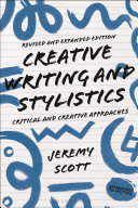Creative Writing And Stylistics Revised And Expanded Edition Critical And Creative Approaches Jeremy Scott