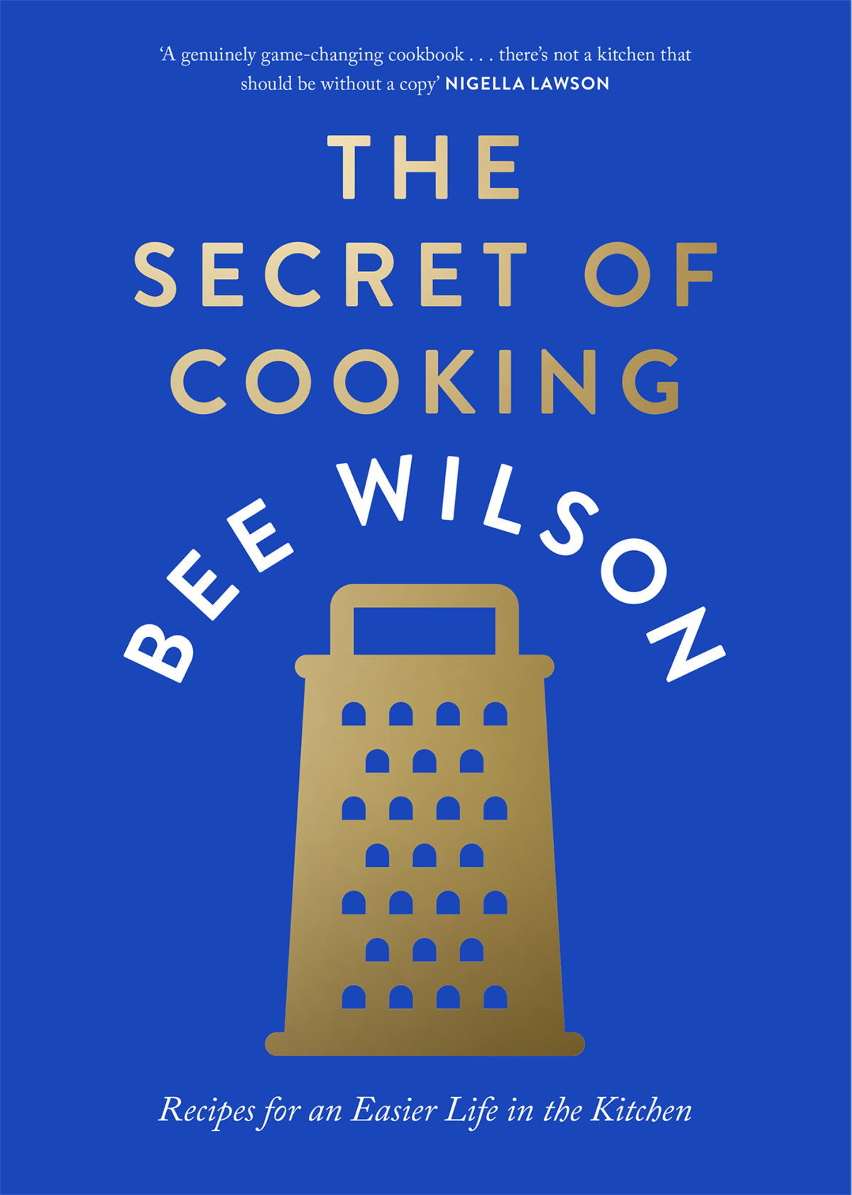 The Secret Of Cooking Recipes For An Easier Life In The Kitchen Bee Wilson
