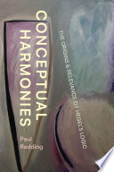 Conceptual Harmonies The Origins And Relevance Of Hegels Logic Paul Redding