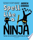 Spell Like A Ninja Top Tips Rules And Remedies To Supercharge Your Spelling Andrew Jennings
