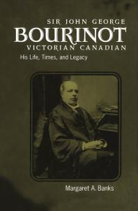 Sir John George Bourinot Victorian Canadian His Life Times And Legacy 1st Edition Margaret Banks