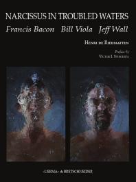 Narcissus In Troubled Waters Francis Bacon Bill Viola Jeff Wall 1st Edition Henri De Riedmatten