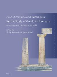 New Directions And Paradigms For The Study Of Greek Architecture Interdisciplinary Dialogues In The Field 1st Edition Philip Sapirstein David Scahill