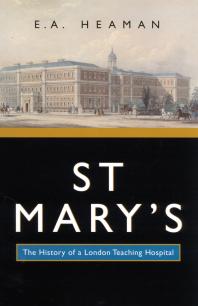 St Marys The History Of A London Teaching Hospital 1st Edition E A Heaman
