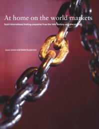 At Home On The World Markets Dutch International Trading Companies From The 16th Century Until The Present 1st Edition Joost Jonker Keetie Sluyterman
