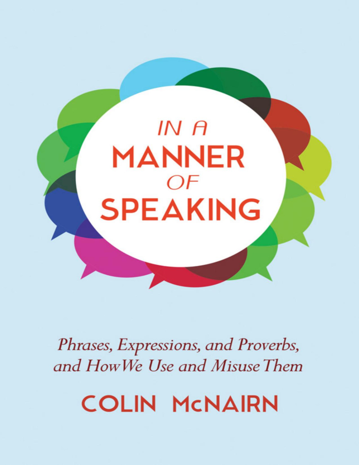 In A Manner Of Speaking Phrases Expressions And Proverbs And How We Use And Misuse Them Mcnairn