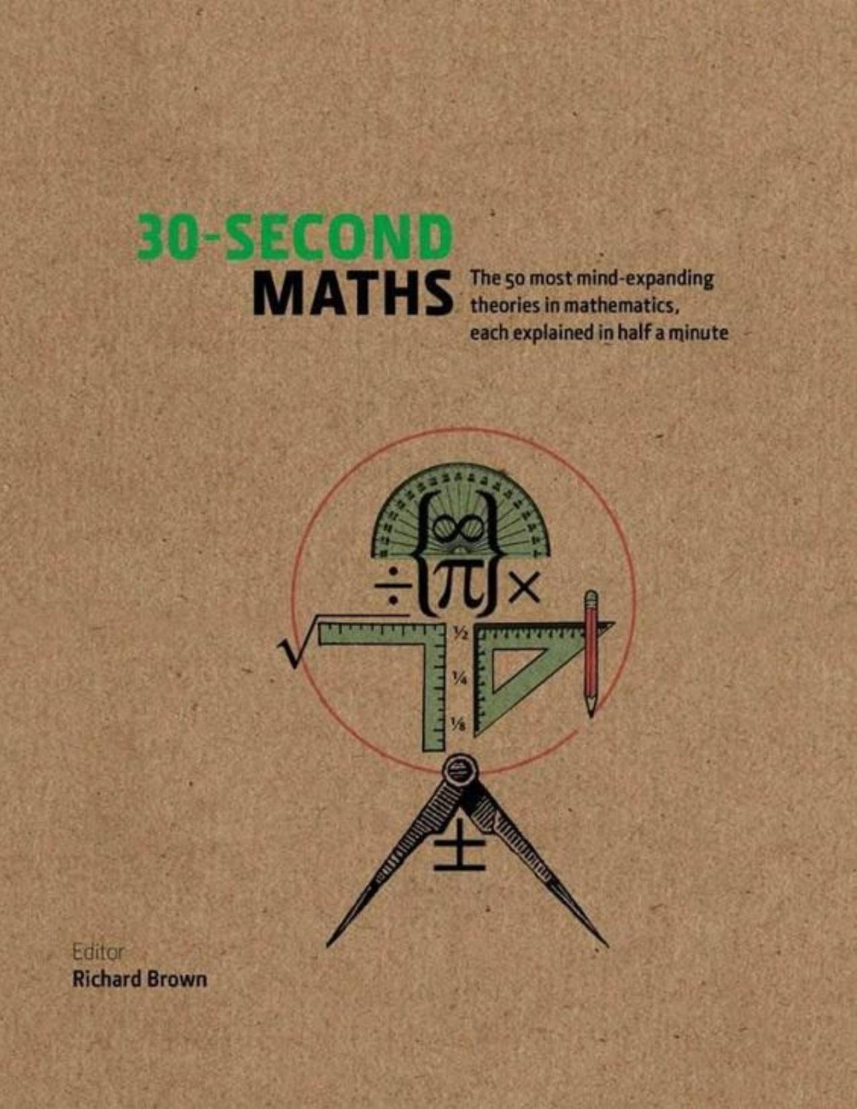 30second Maths The 50 Most Mindexpanding Theories In Mathematics Each Explained In Half A Minute Richard J Brown