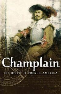 Champlain The Birth Of French America 1st Edition Raymonde Litalien Denis Vaugeois