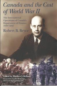 Canada And The Cost Of World War Ii The International Operations Of Canadas Department Of Finance 19391947 1st Edition Robert Bryce