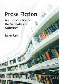Prose Fiction An Introduction To The Semiotics Of Narrative 1st Edition Ignasi Rib